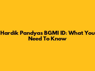Hardik Pandya's BGMI ID: What You Need To Know