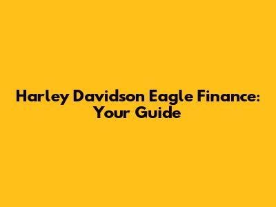 Harley Davidson Eagle Finance: Your Guide