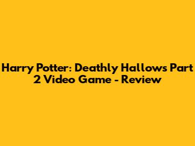 Harry Potter: Deathly Hallows Part 2 Video Game - Review