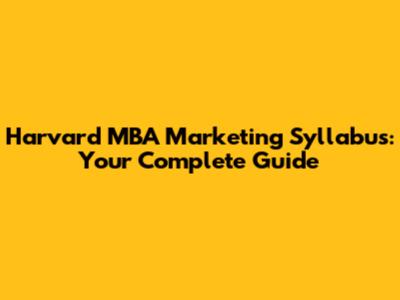 Harvard MBA Marketing Syllabus: Your Complete Guide