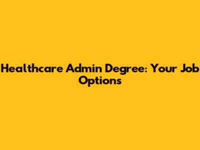 Healthcare Admin Degree: Your Job Options