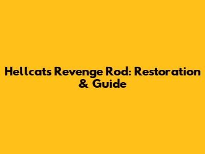 Hellcat's Revenge Rod: Restoration & Guide