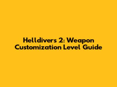 Helldivers 2: Weapon Customization Level Guide