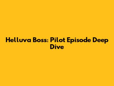 Helluva Boss: Pilot Episode Deep Dive