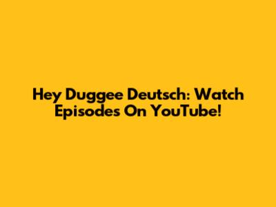 Hey Duggee Deutsch: Watch Episodes On YouTube!