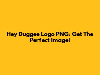 Hey Duggee Logo PNG: Get The Perfect Image!
