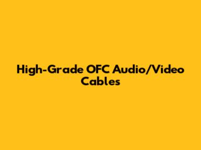High-Grade OFC Audio/Video Cables