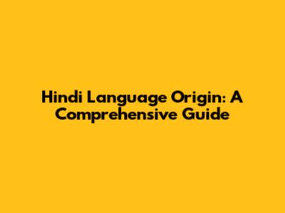 Hindi Language Origin: A Comprehensive Guide