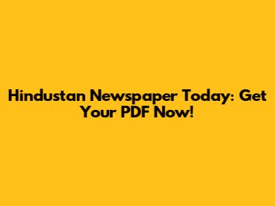 Hindustan Newspaper Today: Get Your PDF Now!