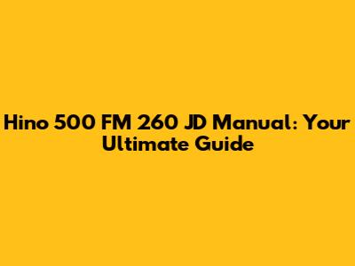 Hino 500 FM 260 JD Manual: Your Ultimate Guide