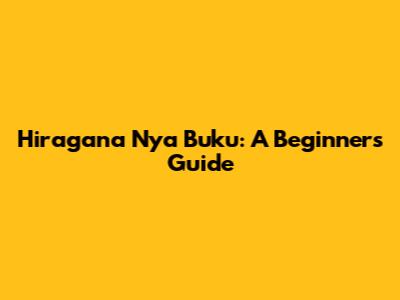 Hiragana Nya Buku: A Beginner's Guide