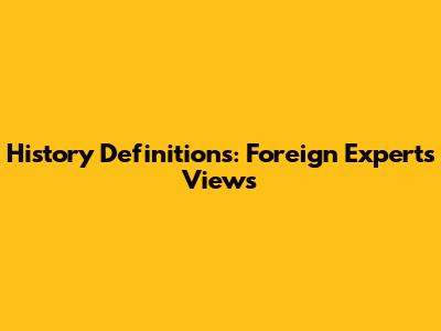 History Definitions: Foreign Experts' Views