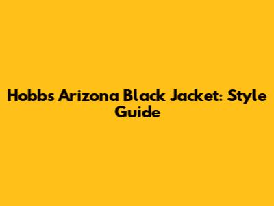 Hobbs Arizona Black Jacket: Style Guide