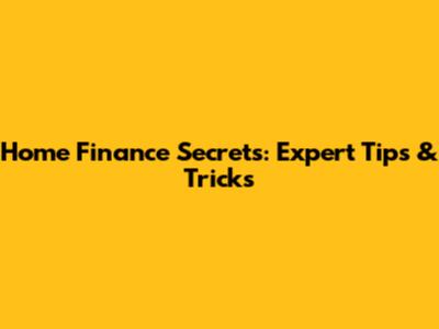 Home Finance Secrets: Expert Tips & Tricks