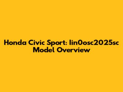 Honda Civic Sport: Iin0osc2025sc Model Overview