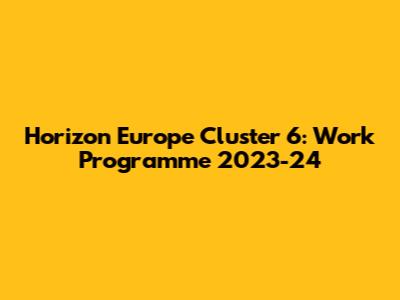 Horizon Europe Cluster 6: Work Programme 2023-24