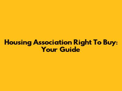 Housing Association Right To Buy: Your Guide