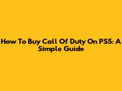 How To Buy Call Of Duty On PS5: A Simple Guide