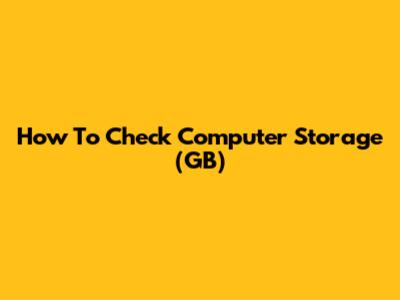 How To Check Computer Storage (GB)