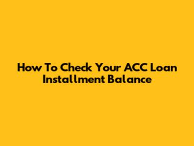 How To Check Your ACC Loan Installment Balance