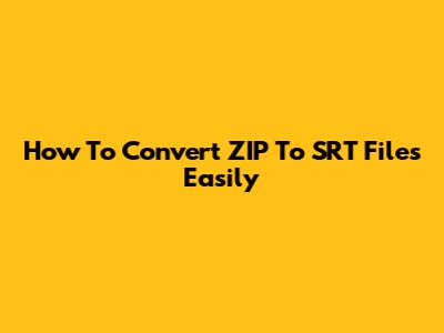 How To Convert ZIP To SRT Files Easily