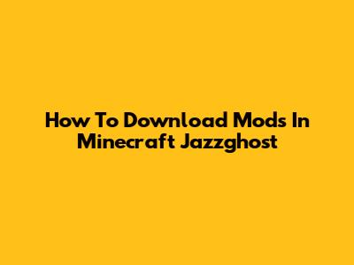How To Download Mods In Minecraft Jazzghost