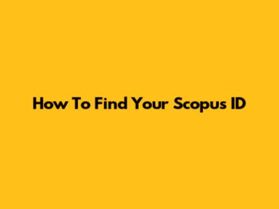 How To Find Your Scopus ID
