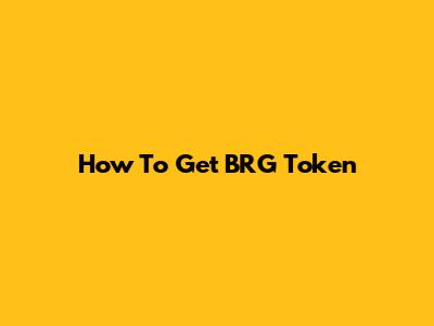 How To Get BRG Token