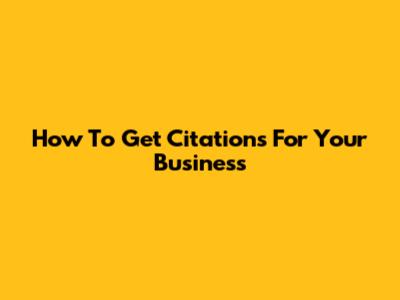 How To Get Citations For Your Business