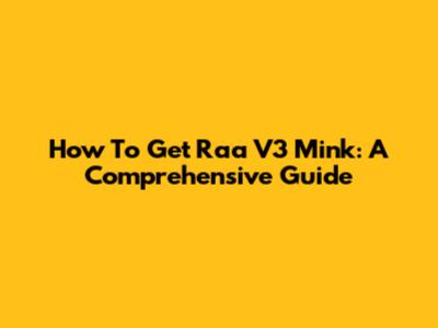 How To Get Raa V3 Mink: A Comprehensive Guide