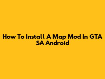 How To Install A Map Mod In GTA SA Android