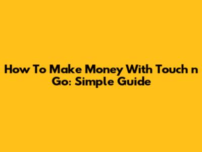 How To Make Money With Touch 'n Go: Simple Guide