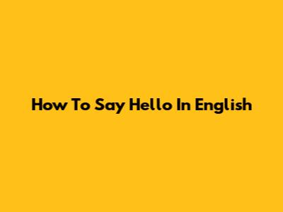 How To Say Hello In English
