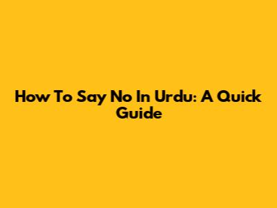 How To Say No In Urdu: A Quick Guide