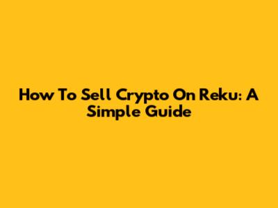 How To Sell Crypto On Reku: A Simple Guide