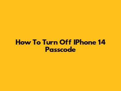 How To Turn Off IPhone 14 Passcode