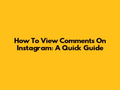 How To View Comments On Instagram: A Quick Guide