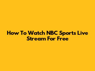 How To Watch NBC Sports Live Stream For Free