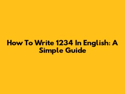 How To Write 1234 In English: A Simple Guide