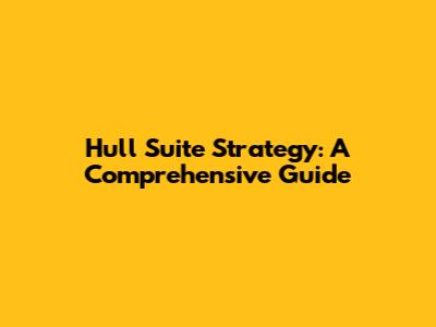 Hull Suite Strategy: A Comprehensive Guide