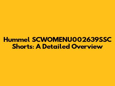 Hummel SCWOMENU002639SSC Shorts: A Detailed Overview
