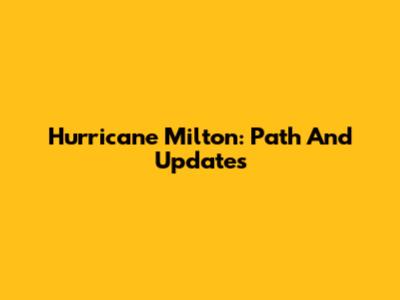 Hurricane Milton: Path And Updates