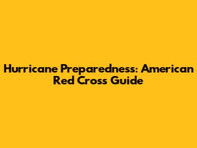 Hurricane Preparedness: American Red Cross Guide