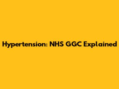 Hypertension: NHS GGC Explained