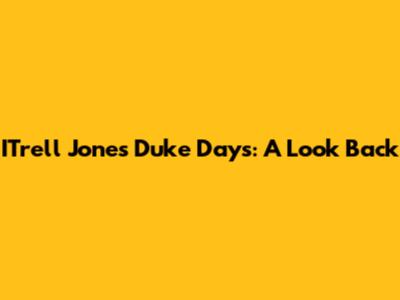 I'Trell Jones' Duke Days: A Look Back