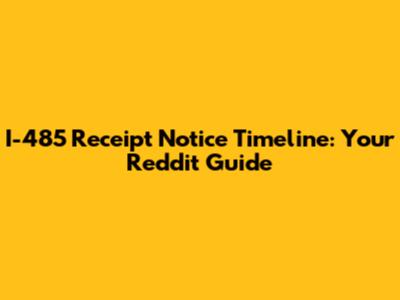 I-485 Receipt Notice Timeline: Your Reddit Guide