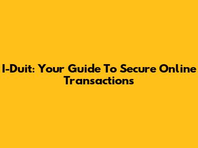 I-Duit: Your Guide To Secure Online Transactions
