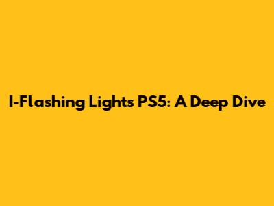 I-Flashing Lights PS5: A Deep Dive