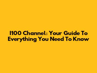 I100 Channel: Your Guide To Everything You Need To Know