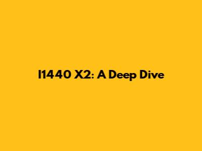 I1440 X2: A Deep Dive